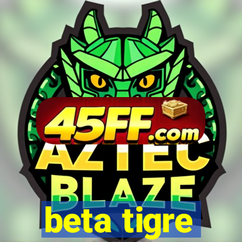 beta tigre